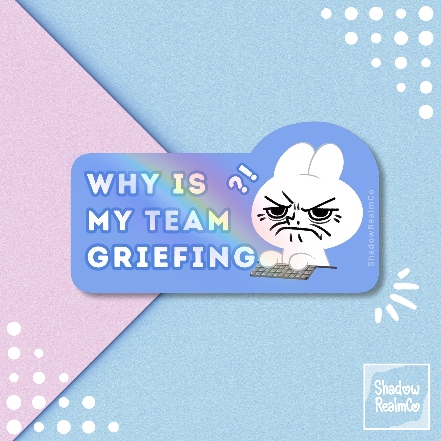 Why is my Team Griefing | Rainbow Holographic Vinyl Sticker