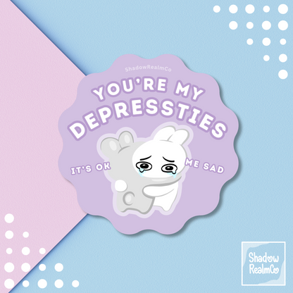 You're my Depressties | Glossy Vinyl Sticker